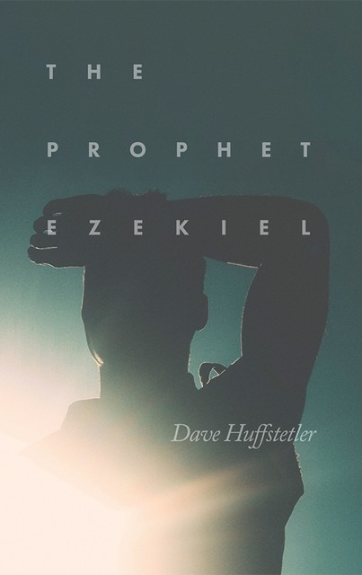 The Prophet Ezekiel, Dave Huffstetler