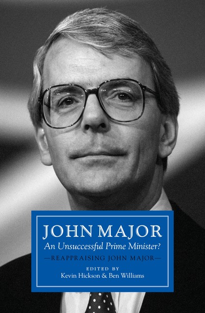 John Major: An Unsuccessful Prime Minister, Ben Williams, Kevin Hickson