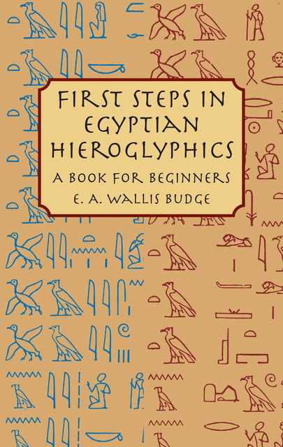 First Steps in Egyptian Hieroglyphics, E.A.Wallis Budge