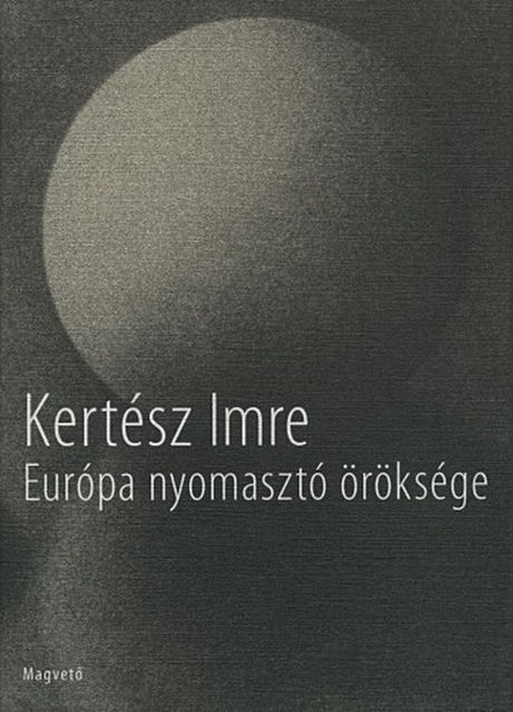Európa nyomasztó öröksége, Imre Kertész