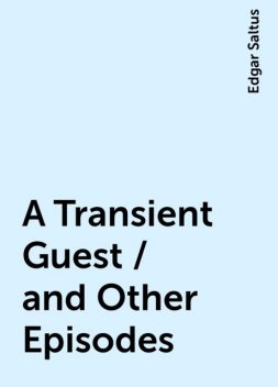 A Transient Guest / and Other Episodes, Edgar Saltus
