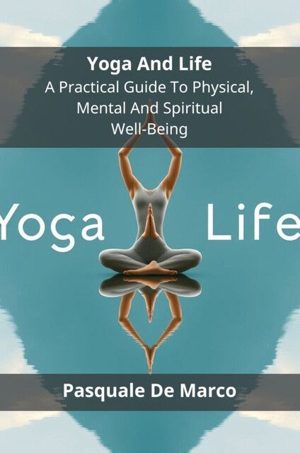Yoga And Life, Pasquale De Marco