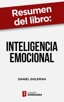 Resumen del libro “Inteligencia Emocional” de Daniel Goleman, Leader Summaries