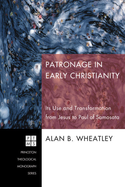 Patronage in Early Christianity, Alan B. Wheatley