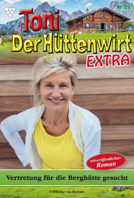 Toni der Hüttenwirt Extra 99 – Heimatroman, Friederike von Buchner