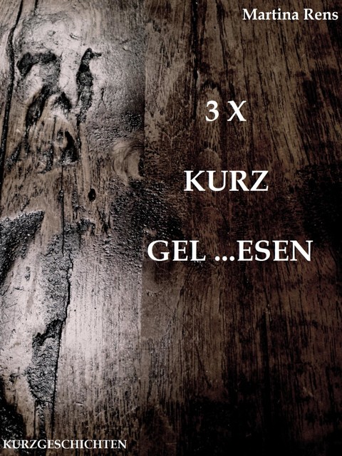3 X KURZ GEL…ESEN, Martina Rens