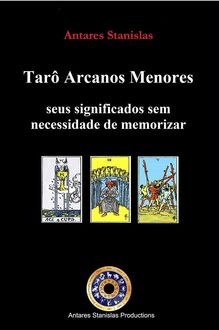 Tarô Arcanos Menores, seus significados sem necessidade de memorizar, Antares Stanislas