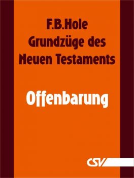 Grundzüge des Neuen Testaments – Offenbarung, F.B. Hole