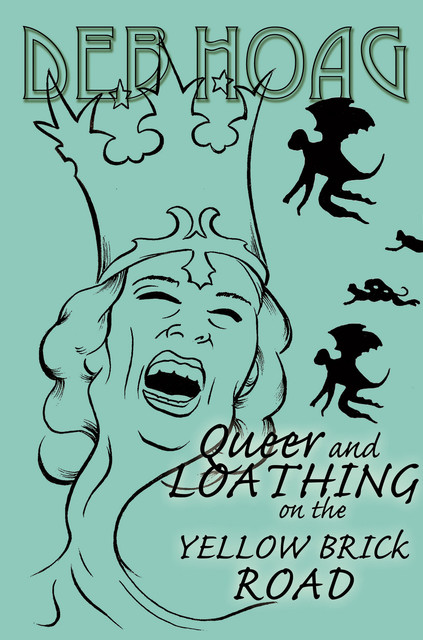Queer and Loathing on the Yellow Brick Road, Deb Hoag