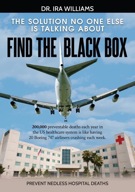 Find the Black Box: Prevent Needless Hospital Deaths, Ira Williams