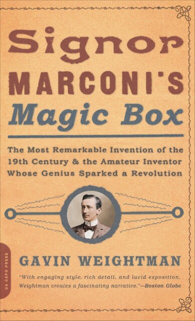 Signor Marconi’s Magic Box: The invention that sparked the radio revolution (Text Only), Gavin Weightman
