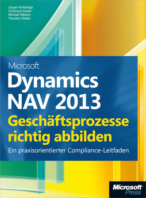 Microsoft Dynamics NAV 2013 – Geschäftsprozesse richtig abbilden, Christoph Köster, Jürgen Holtstiege, Michael Ribbert, Thorsten Ridder