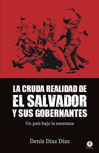 La Cruda Realidad de El Salvador y sus Gobernantes, Denis Díaz Díaz