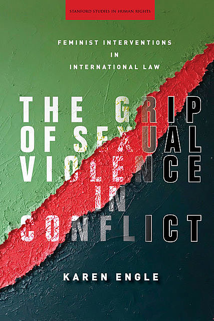 The Grip of Sexual Violence in Conflict, Karen Engle