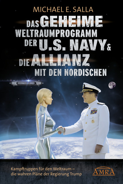 Das Geheime Weltraumprogramm der U.S. Navy & Die Allianz mit den Nordischen. Kampftruppen für den Weltraum – die wahren Pläne der Regierung Trump, Michael E. Salla
