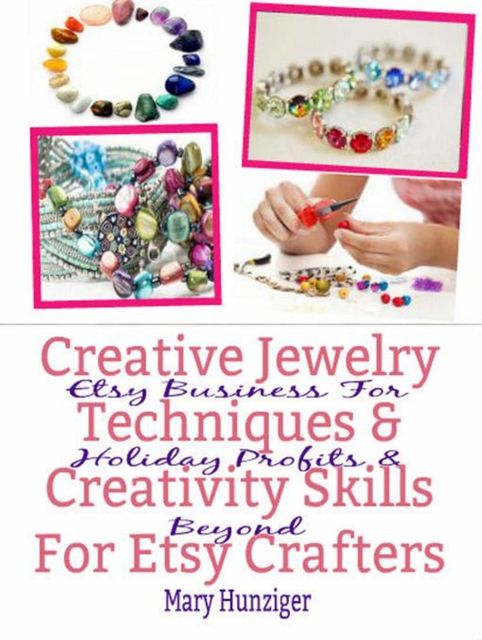 Creative Jewelry Techniques & Creativity Skills For Etsy Crafters, Mary Hunziger