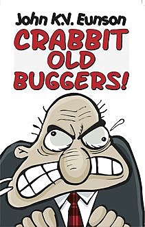 Crabbit Old Buggers!, John Eunson