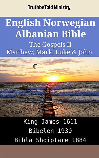 English Norwegian Albanian Bible – The Gospels II – Matthew, Mark, Luke & John, TruthBeTold Ministry
