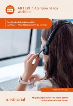 Atención básica al cliente. COMT0211, Carlos Alberto Torres Gómez, Miguel Ángel Mateos de Pablo Blanco