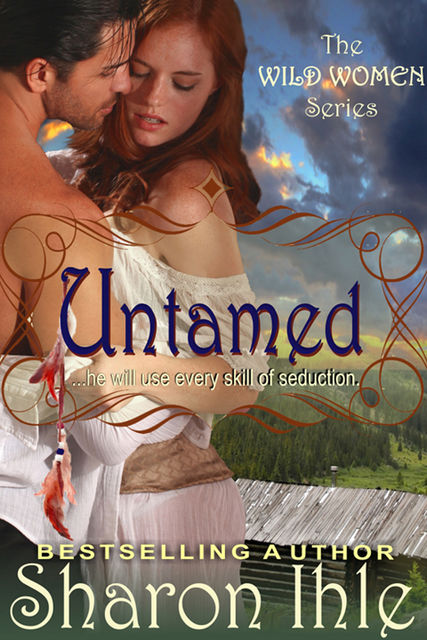 Untamed (The Wild Women Series, Book 1), Sharon Ihle