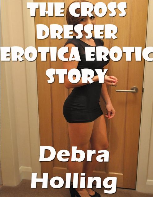 The Cross Dresser Erotica Erotic Story, Debra Holling