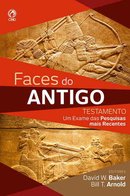 Faces do Antigo Testamento, Bill T. Arnold. Tradução Lena Aranha, David W. Baker