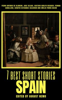 7 best short stories – Spain, Pedro Antonio de Alarcón, Gustavo Adolfo Becquer, Emilia Pardo Bazán, Fernán Caballero, August Nemo, Jose Selgas, Serafin Estebanez Calderon