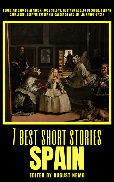 7 best short stories – Spain, Pedro Antonio de Alarcón, Gustavo Adolfo Becquer, Emilia Pardo Bazán, Fernán Caballero, August Nemo, Jose Selgas, Serafin Estebanez Calderon