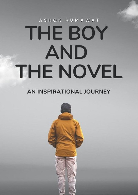 The boy and the novel. An inspirational journey, Ashok Kumawat