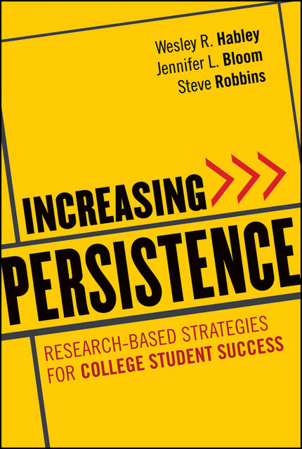 Increasing Persistence, Jennifer L.Bloom, Steve Robbins, Wesley R.Habley
