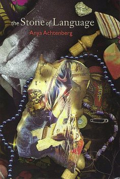 The Stone of Language, Anya Achtenberg
