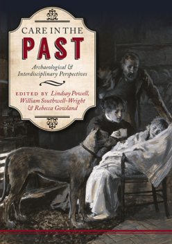 Care in the Past, Lindsay Powell, Rebecca Gowland, William Southwell-Wright