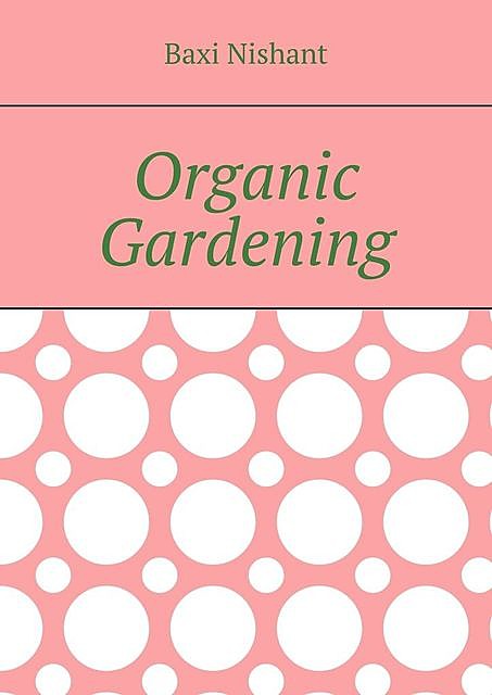 Organic Gardening, Nishant Baxi
