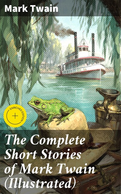 The Complete Short Stories of Mark Twain (Illustrated), Mark Twain