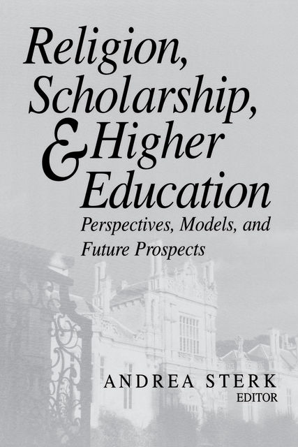Religion, Scholarship, and Higher Education, Andrea Sterk