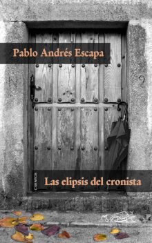 Las elipsis del cronista, Pablo Andrés Escapa