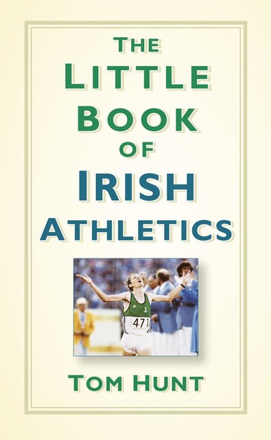 The Little Book of Irish Athletics, Tom Hunt