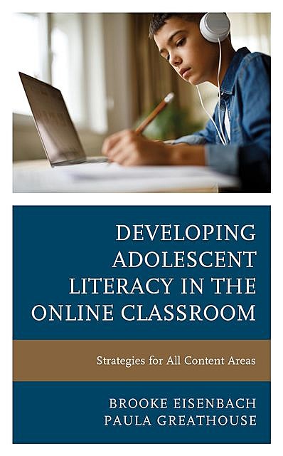 Developing Adolescent Literacy in the Online Classroom, Paula Greathouse, Brooke Eisenbach