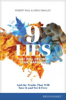 9 Lies That Will Destroy Your Marriage, Greg Smalley, Robert S. Paul