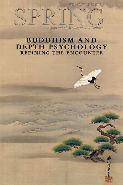 Spring, A Journal of Archetype and Culture, Vol. 89, Spring 2013 Buddhism and Depth Psychology: Refining the Encounter, Nancy Cater
