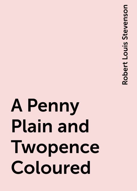 A Penny Plain and Twopence Coloured, Robert Louis Stevenson