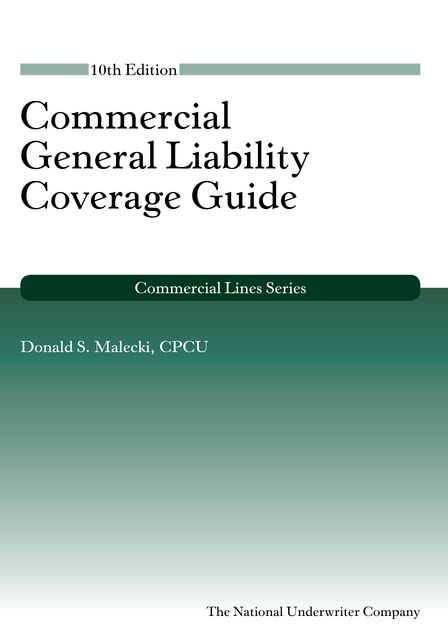 Commercial General Liability Coverage Guide, CPCU, Donald S.Malecki