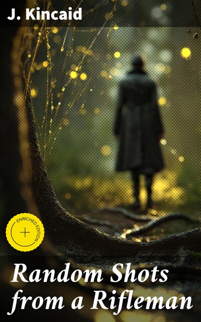 Random Shots from a Rifleman, J.Kincaid