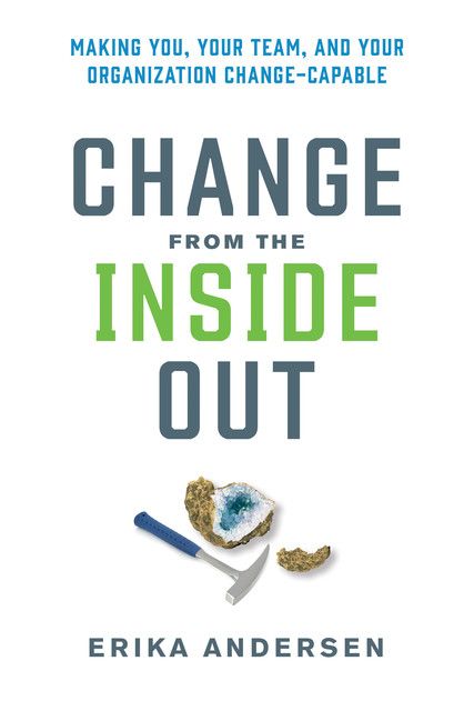 Change from the Inside Out, Erika Andersen