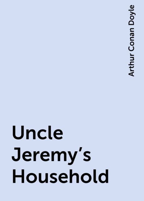 Uncle Jeremy's Household, Arthur Conan Doyle