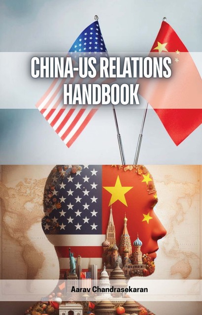 China-US Relations Handbook, Aarav Chandrasekaran