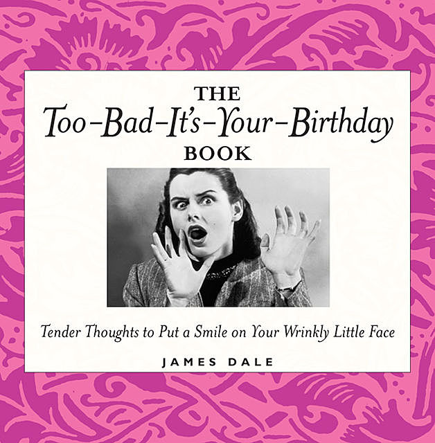 The Too-Bad-It's-Your-Birthday Book, Jim Dale