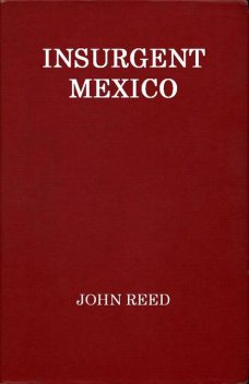 Insurgent Mexico, John Reed