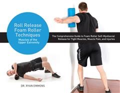 Roll Release Foam Roller Techniques, Ryan Emmons
