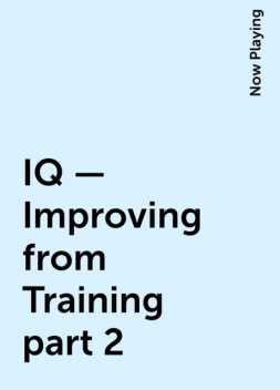 IQ – Improving from Training part 2, Now Playing